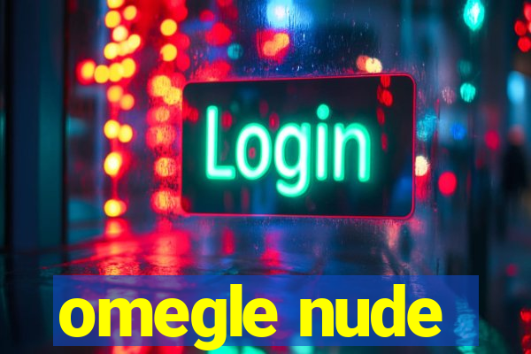 omegle nude